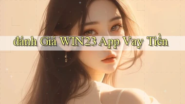 đánh giá win23 app vay tiền