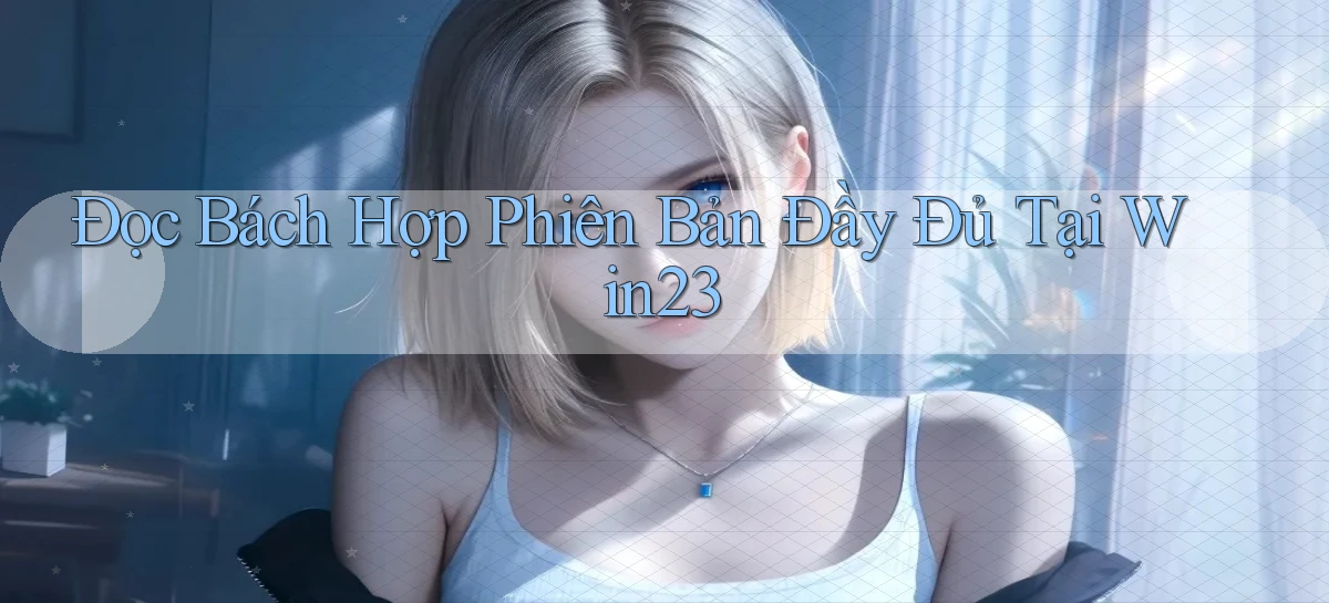 đọc bách hợp phiên bản đầy đủ tại win23