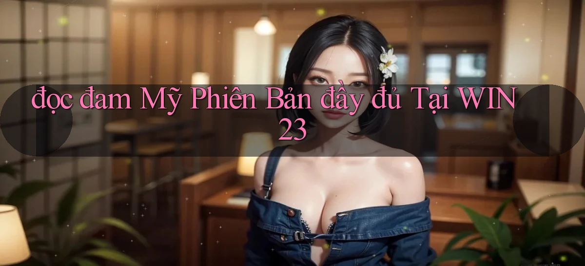 đọc đam mỹ phiên bản đầy đủ tại win23