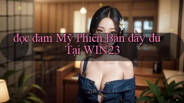 đọc đam mỹ phiên bản đầy đủ tại win23