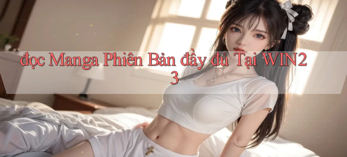 đọc manga phiên bản đầy đủ tại win23