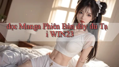 đọc manga phiên bản đầy đủ tại win23