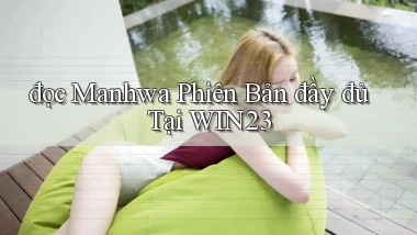 đọc manhwa phiên bản đầy đủ tại win23