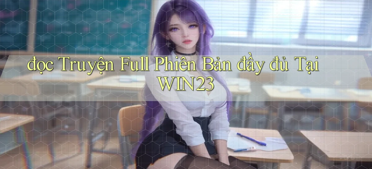 đọc truyện full phiên bản đầy đủ tại win23