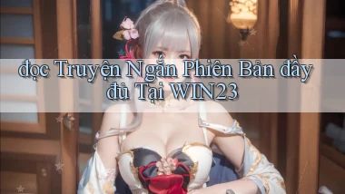 đọc truyện ngắn phiên bản đầy đủ tại win23