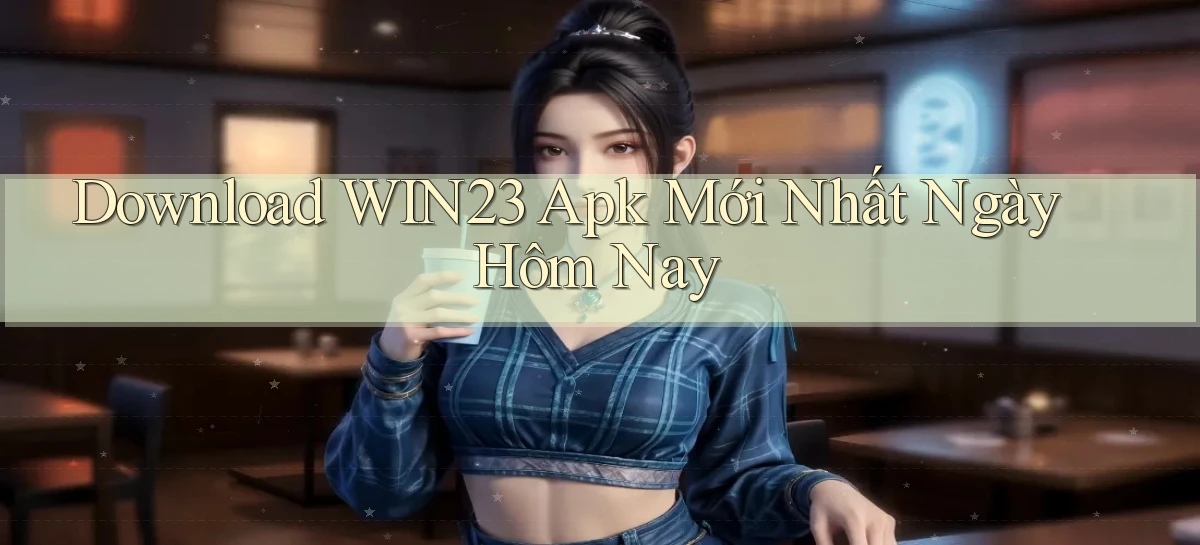download win23 apk mới nhất ngày hôm nay