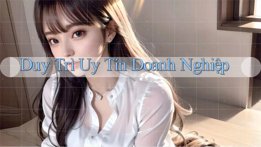 Duy Trì Uy Tín Doanh Nghiệp Duy Trì Uy Tín Doanh Nghiệp