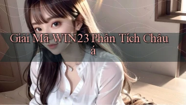 giải mã win23 phân tích châu á