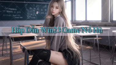 hấp dẫn win23 game nổ hũ