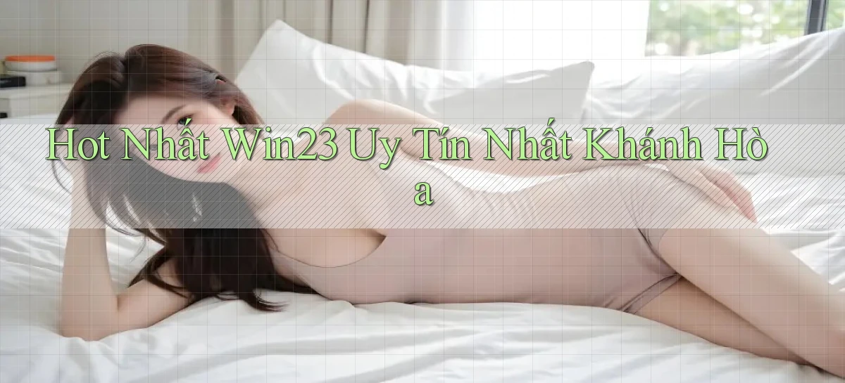 hot nhất win23 uy tín nhất Khánh Hòa