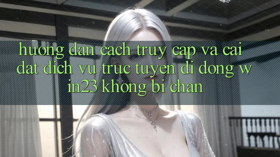 Hướng Dẫn Cách Truy Cập Và Cài đặt Dịch vụ trực tuyến di động win23 Không Bị Chặn Hướng Dẫn Cách Truy Cập Và Cài đặt Dịch vụ trực tuyến di động win23 Không Bị Chặn
