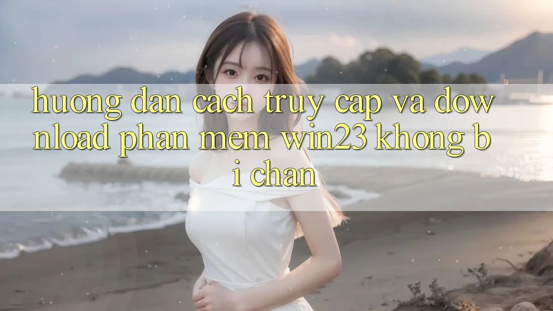 Hướng Dẫn Cách Truy Cập Và Download Phần mềm win23 Không Bị Chặn Hướng Dẫn Cách Truy Cập Và Download Phần mềm win23 Không Bị Chặn