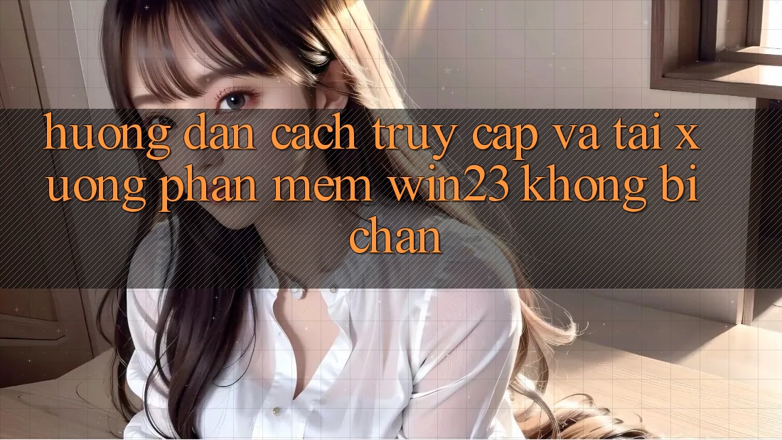 Hướng Dẫn Cách Truy Cập Và Tải xuống Phần mềm win23 Không Bị Chặn Hướng Dẫn Cách Truy Cập Và Tải xuống Phần mềm win23 Không Bị Chặn