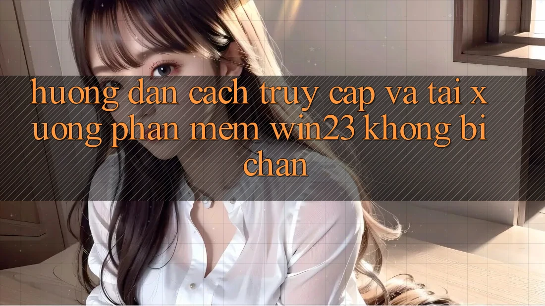 Hướng Dẫn Cách Truy Cập Và Tải xuống Phần mềm win23 Không Bị Chặn Hướng Dẫn Cách Truy Cập Và Tải xuống Phần mềm win23 Không Bị Chặn
