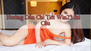 hướng dẫn chi tiết win23 soi cầu