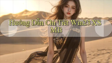 hướng dẫn chi tiết win23 xsmb