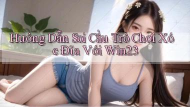 hướng dẫn soi cầu trò chơi xóc đĩa với win23