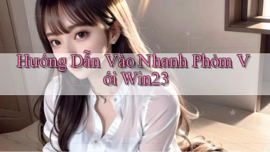 hướng dẫn vào nhanh phỏm với win23