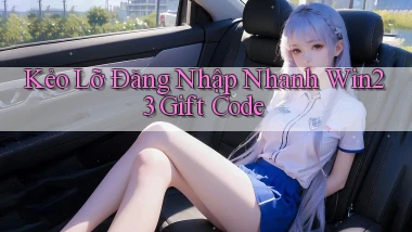 kẻo lỡ đăng nhập nhanh win23 gift code