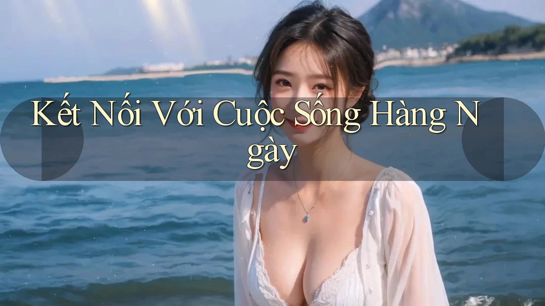 Kết Nối Với Cuộc Sống Hàng Ngày