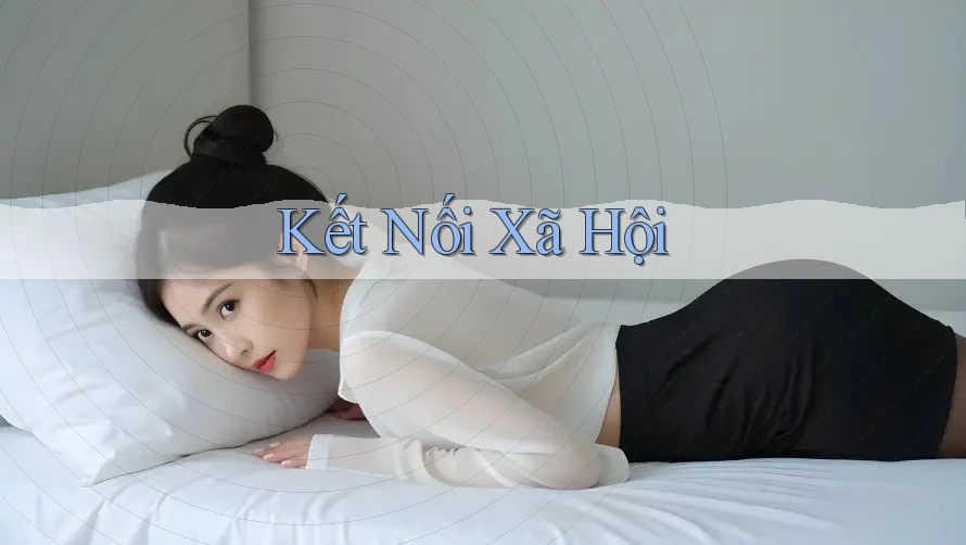 Kết Nối Xã Hội Kết Nối Xã Hội