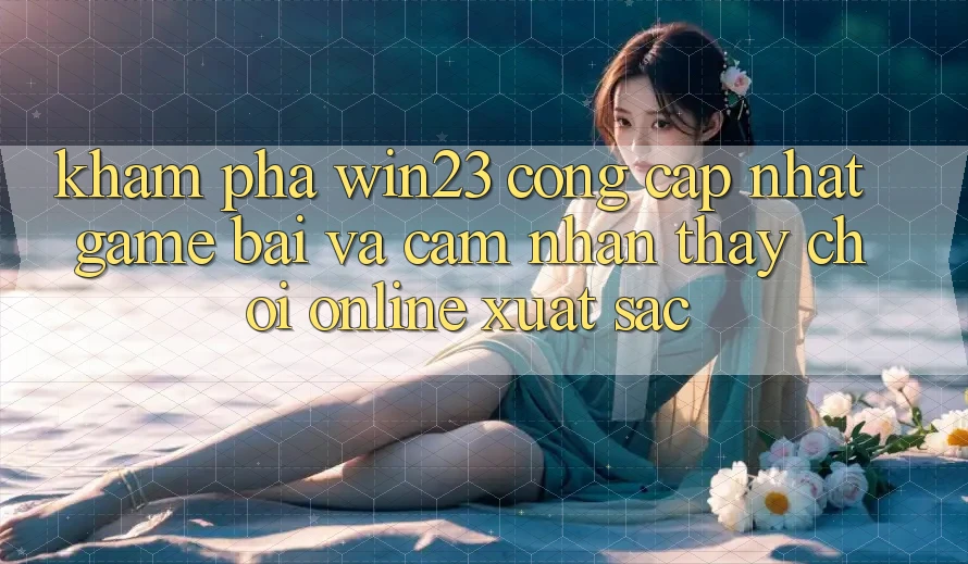 Khám Phá win23 - Cổng Cập Nhật Game Bài Và Cảm nhận thấy Chơi Online Xuất sắc Khám Phá win23 - Cổng Cập Nhật Game Bài Và Cảm nhận thấy Chơi Online Xuất sắc