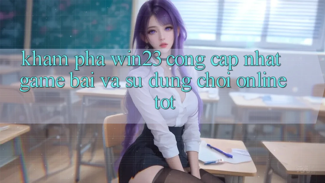 Khám Phá win23 - Cổng Cập Nhật Game Bài Và Sử dụng Chơi Online Tốt