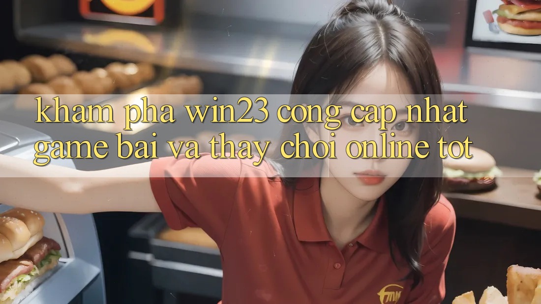 Khám Phá win23 - Cổng Cập Nhật Game Bài Và Thấy Chơi Online Tốt Khám Phá win23 - Cổng Cập Nhật Game Bài Và Thấy Chơi Online Tốt
