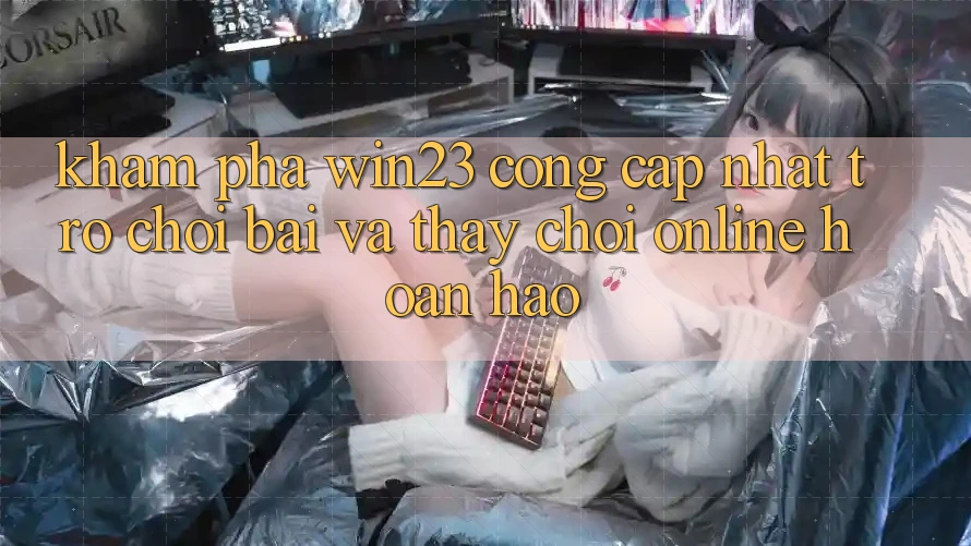 Khám Phá win23 - Cổng Cập Nhật Trò chơi Bài Và Thấy Chơi Online Hoàn hảo
