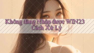 không đăng nhập được win23 cách xử lý