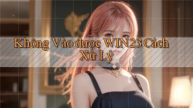 không vào được win23 cách xử lý