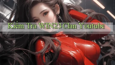 kiểm tra win23 clan youtube