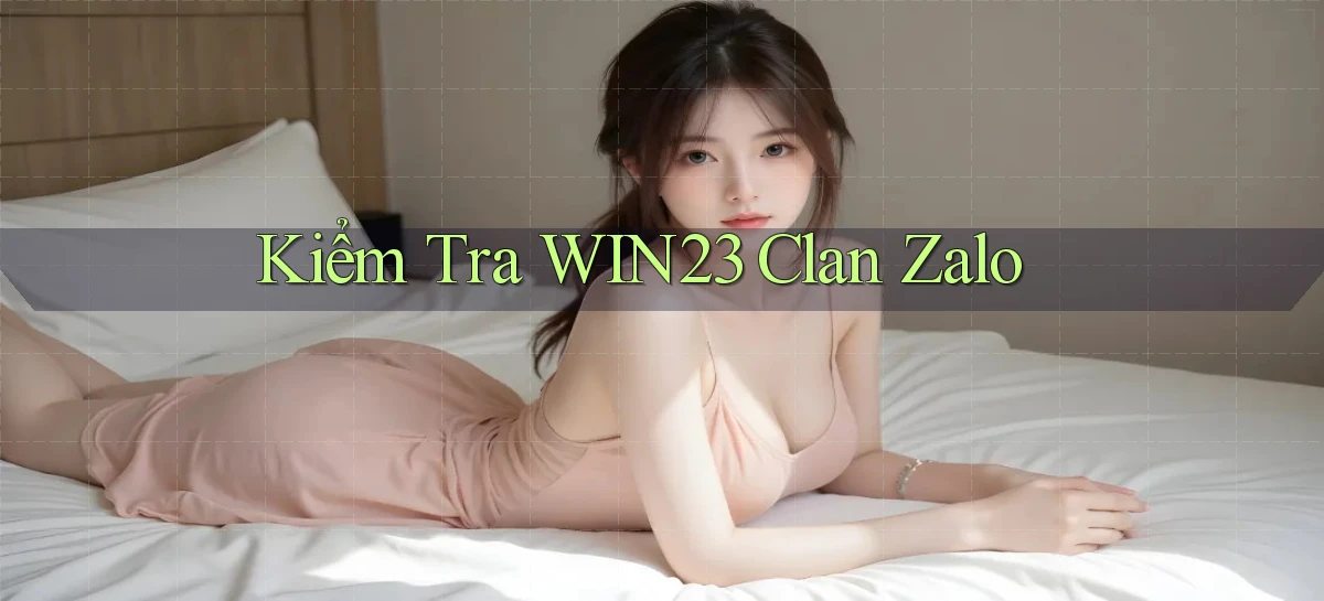 kiểm tra win23 clan zalo