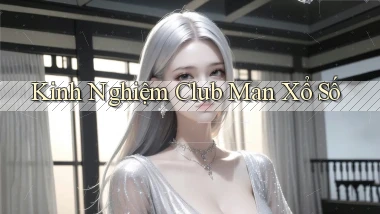 kinh nghiệm club man xổ số