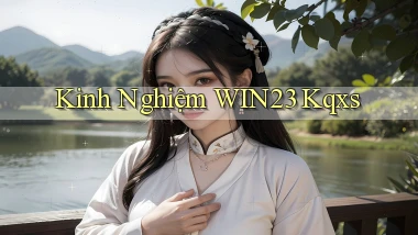kinh nghiệm win23 kqxs