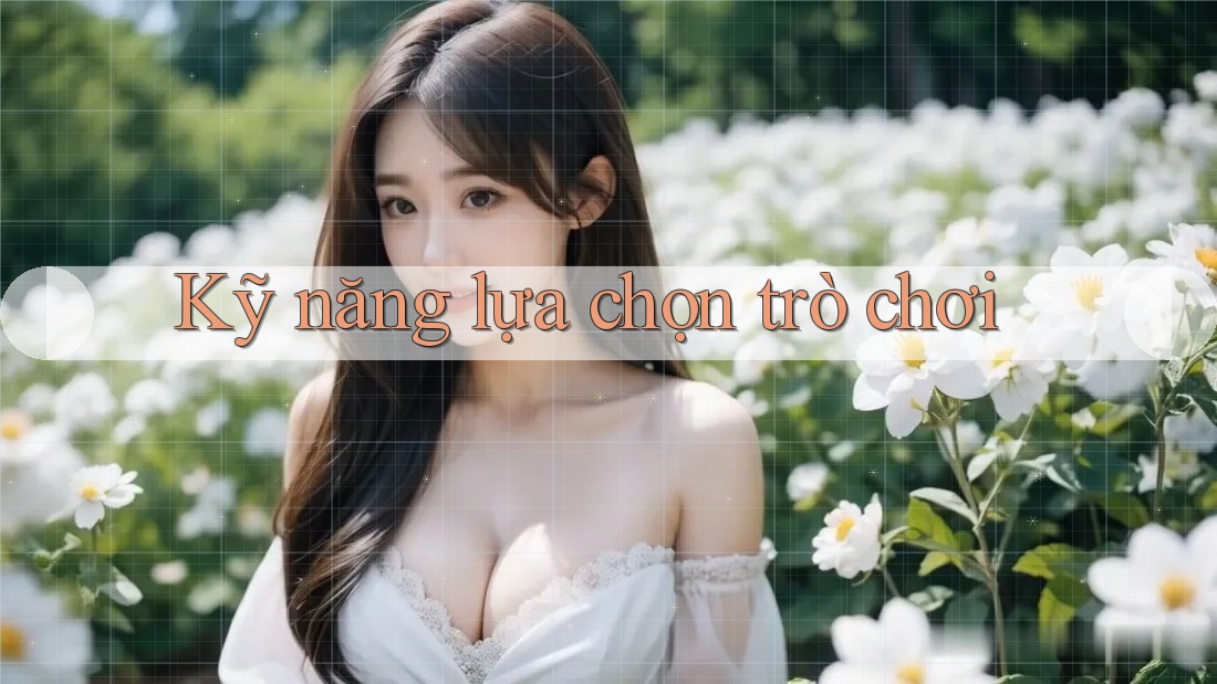Kỹ năng lựa chọn trò chơi Kỹ năng lựa chọn trò chơi