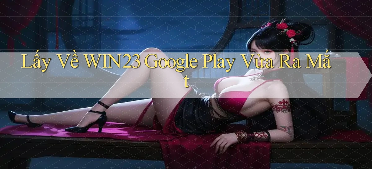 lấy về win23 google play vừa ra mắt