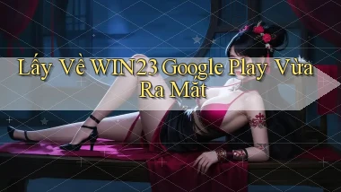 lấy về win23 google play vừa ra mắt