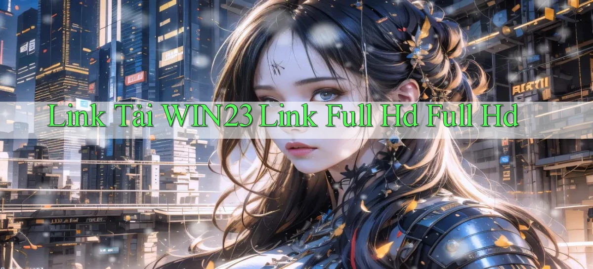 link tải win23 link full hd full hd