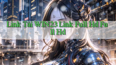 link tải win23 link full hd full hd