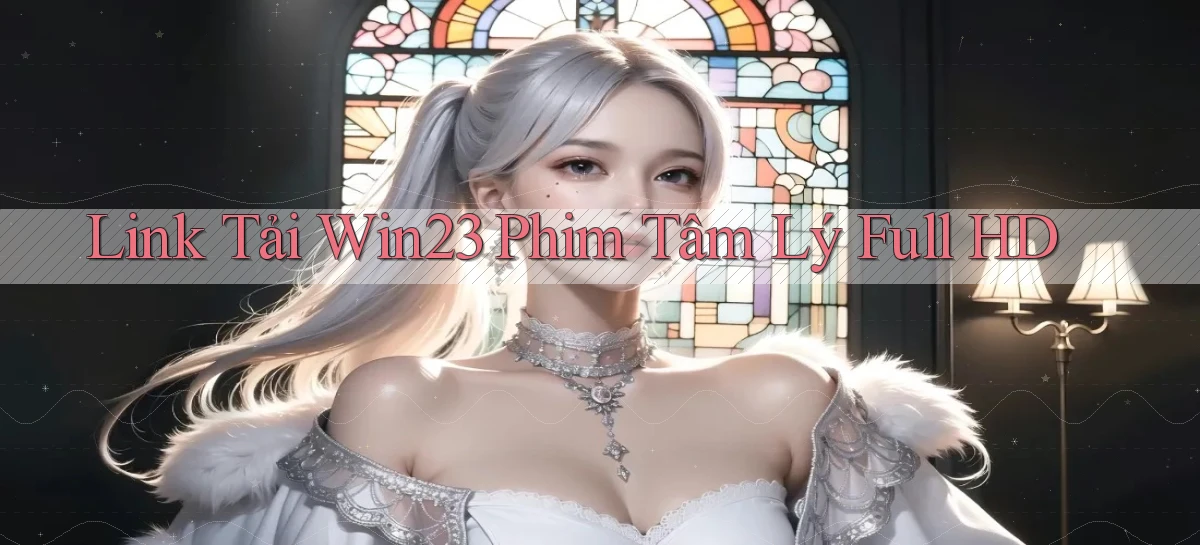 link tải win23 phim tâm lý full hd