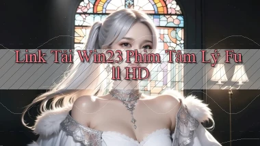 link tải win23 phim tâm lý full hd