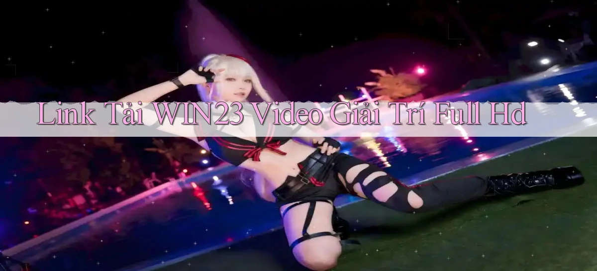 link tải win23 video giải trí full hd