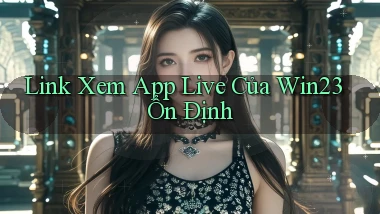 link xem app live của win23 ổn định