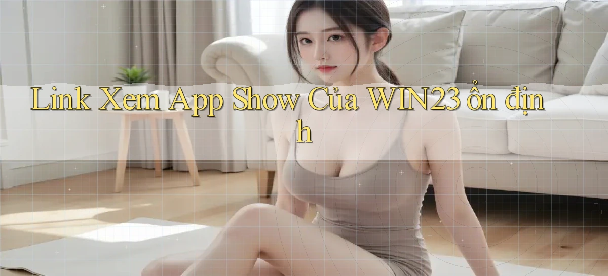 link xem app show của win23 ổn định