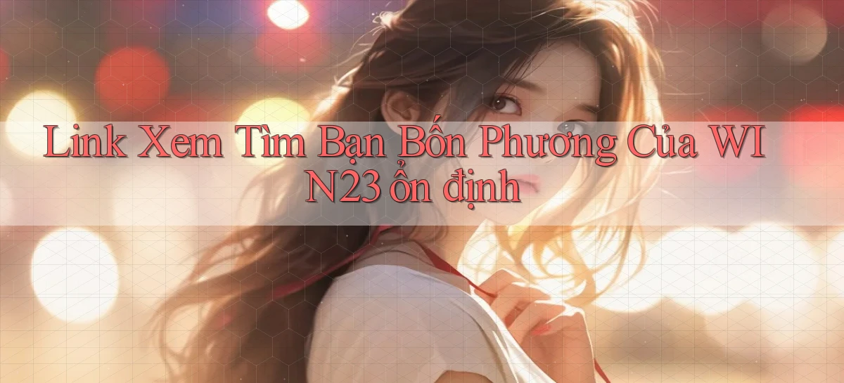 link xem tìm bạn bốn phương của win23 ổn định