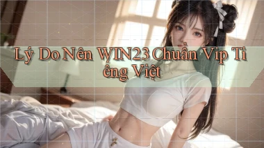 lý do nên win23 chuẩn vip tiếng việt
