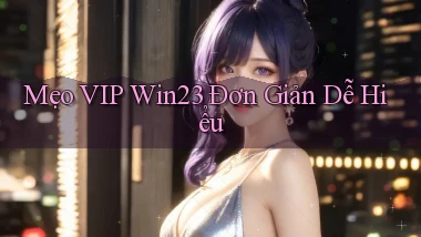 mẹo vip win23 đơn giản dễ hiểu