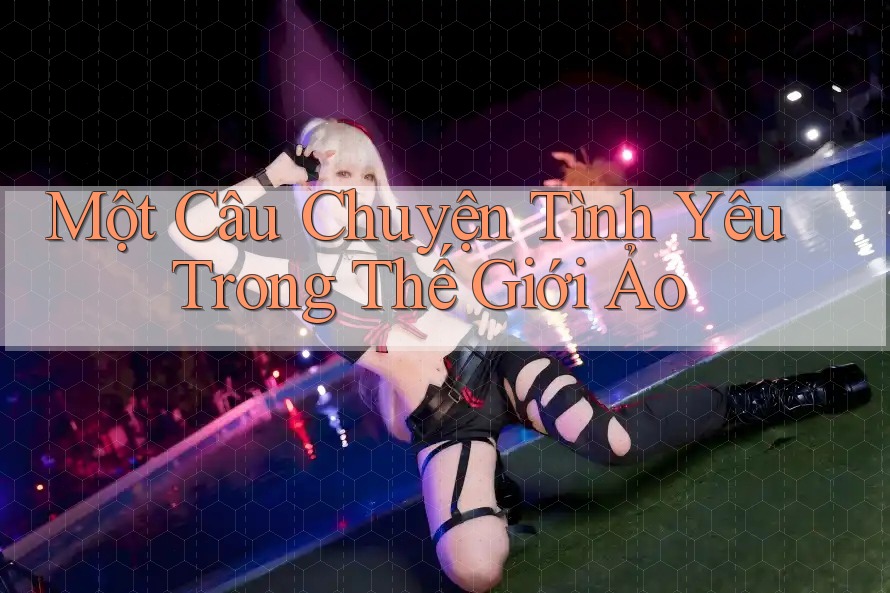 Một Câu Chuyện Tình Yêu Trong Thế Giới Ảo Một Câu Chuyện Tình Yêu Trong Thế Giới Ảo