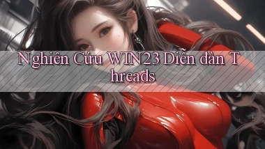 nghiên cứu win23 diễn đàn threads